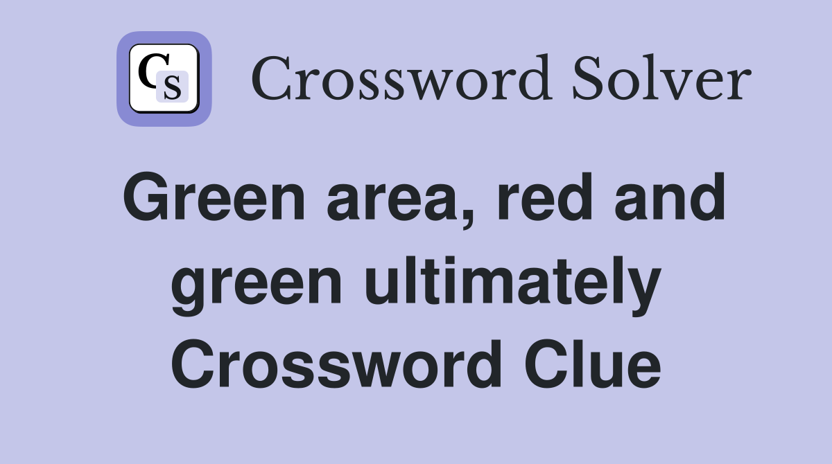 Green area, red and green ultimately Crossword Clue Answers